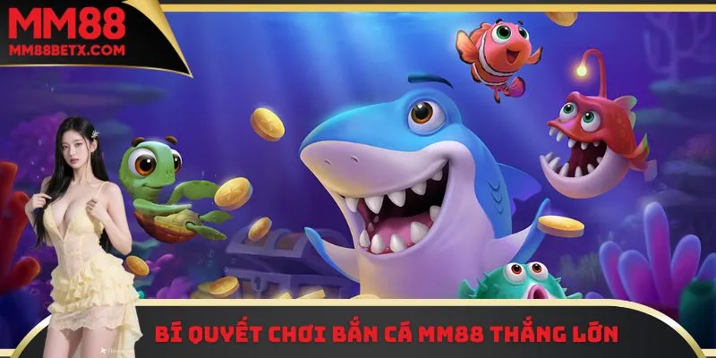 Bắn Cá MM88 - Thử Vận May, Nhận Ngay Phần Thưởng Giá Trị 3 Bí quyết chơi bắn cá MM88 thắng lớn