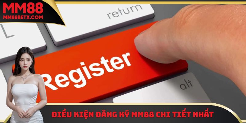 Đăng Ký MM88 - Hướng Dẫn Quy Trình Thao Tác Nhanh Gọn Nhất 1 Những điều kiện đăng ký MM88 chi tiết cho những thành viên mới