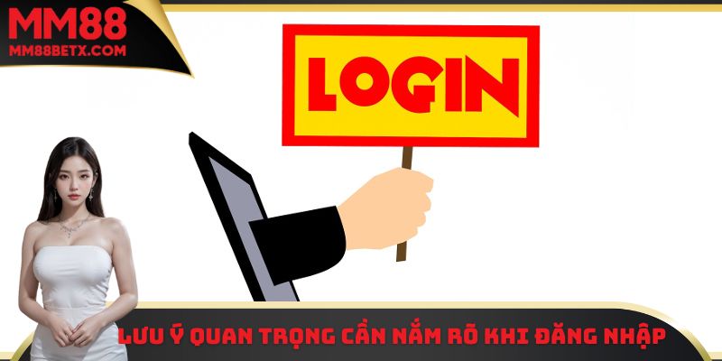 Đăng Nhập MM88 - Hướng Dẫn Các Bước Đơn Giản Và Dễ Hiểu Nhất 2 Những lưu ý quan trọng cần đáp ứng khi tiến hành đăng nhập MM88