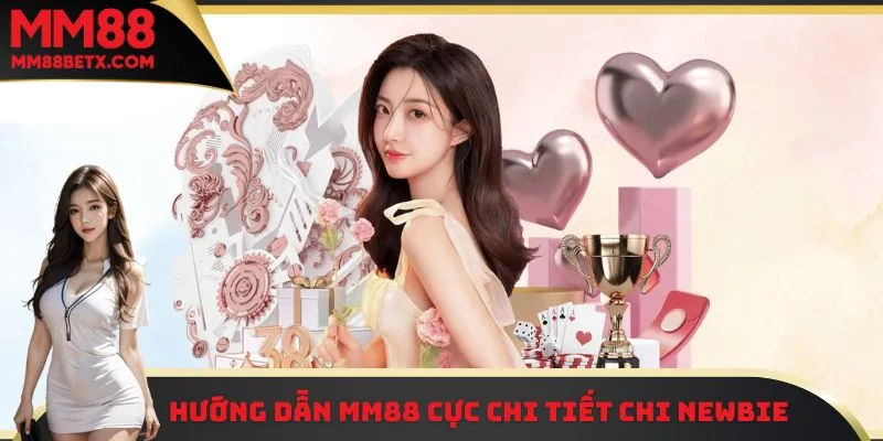 Hướng dẫn MM88 cực chi tiết chi newbie