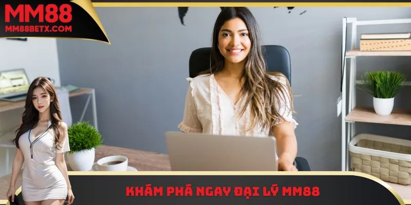 Đăng Ký Đại Lý MM88 Ngay – Nhận Hỗ Trợ Và Thưởng Linh Hoạt 1 Khám phá ngay đại lý MM88