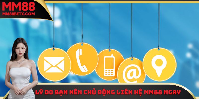 Liên Hệ MM88 - Kênh Hỗ Trợ Thành Viên Mới Cực Hiệu Quả 2 Lý do các thành viên nên chủ động liên hệ MM88 khi cần hỗ trợ
