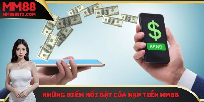 Nạp Tiền MM88 Các Bước Thực Hiện Chi Tiết Cho Người Mới 1 Những điểm mạnh nổi bật mà hệ thống nạp tiền MM88 mang lại