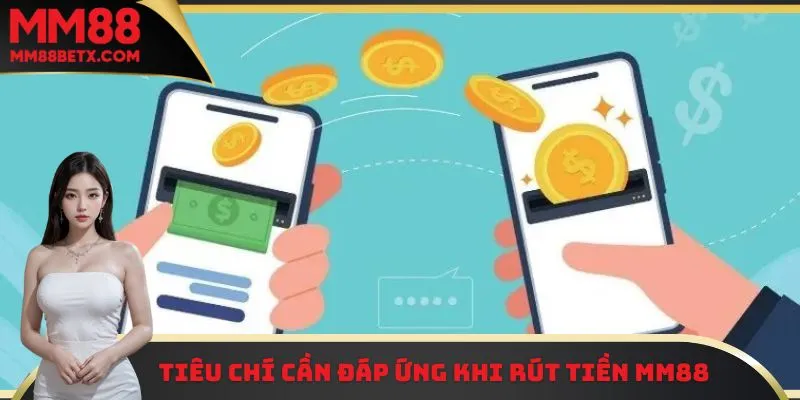 Rút Tiền MM88 - Hướng Dẫn Thành Viên Thao Tác Nhanh Gọn 1 Một vài điều kiện cần đáp ứng khi tiến hành rút tiền MM88